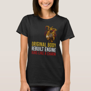 Original Body Rebuilt Engine Open Heart Surgery Re T-Shirt
