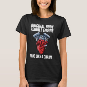 Original Body Rebuilt Engine Open Heart Surgery Re T-Shirt
