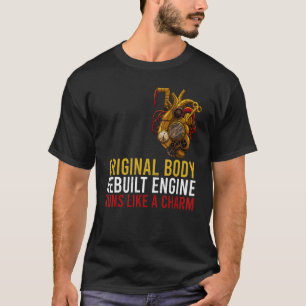 Original Body Rebuilt Engine Open Heart Surgery Re T-Shirt