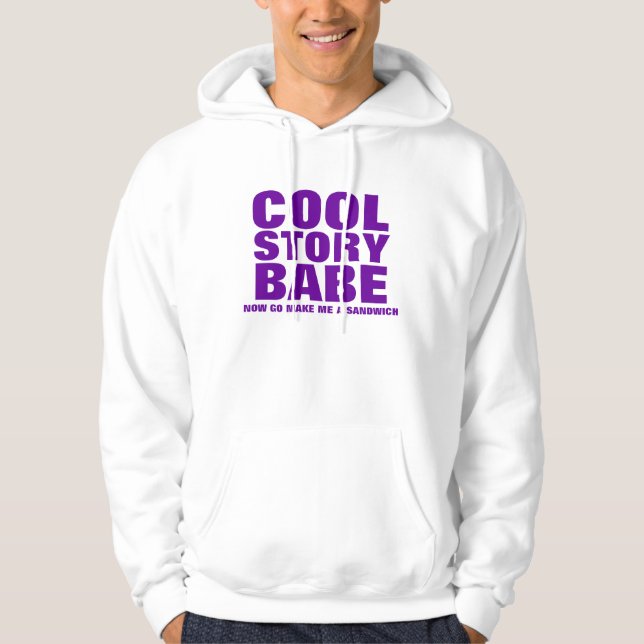 ORIGINAL Cool Story Babe Now go make me a sandwich Hoodie (Front)