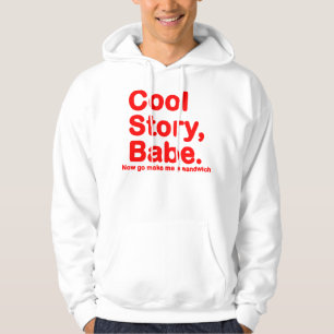 ORIGINAL Cool Story Babe Now go make me a sandwich Hoodie