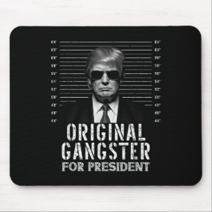 Original Gangster For President Donald Trump Mugsh Mouse Pad