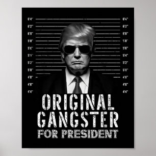 Original Gangster For President Donald Trump Mugsh Poster