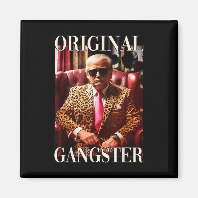 Original Gangster Shirt Funny Maga Donald Trump 20 Magnet (Front)