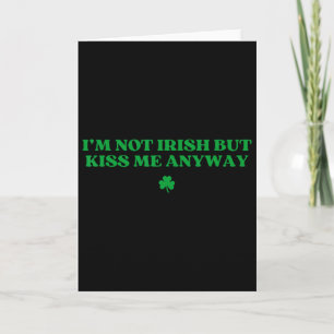 Original I'm Not Irish But Kiss Me Anyway St Patri Card