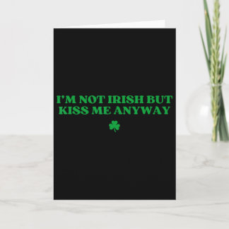 Original I'm Not Irish But Kiss Me Anyway St Patri Card