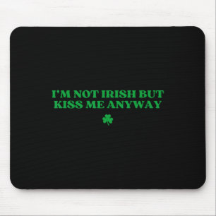 Original I'm Not Irish But Kiss Me Anyway St Patri Mouse Pad