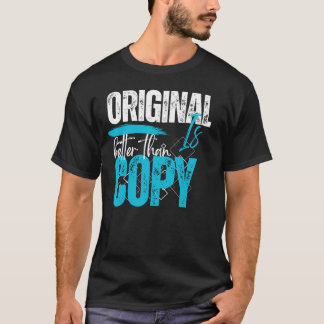 Original Is Better Than Copy Motivational Quote St T-Shirt