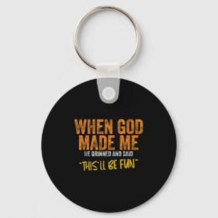 Original Quote And Funny Saying When God Made Me F Key Ring