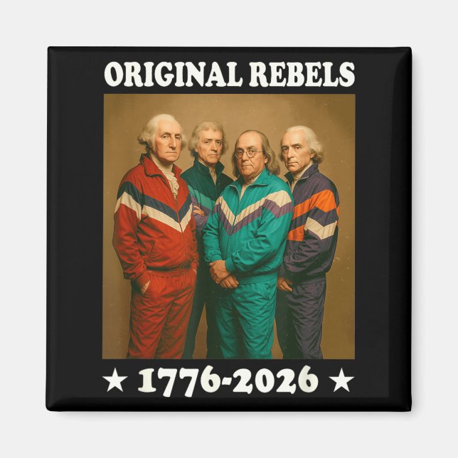 Original Rebels 17762026 Funny Founding Fathers Magnet (Front)