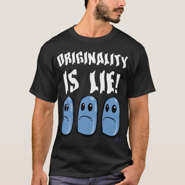 ORIGINALITY IS LIE! T-Shirt (Front)