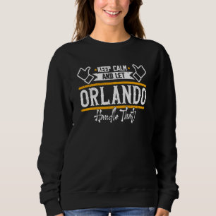 Orlando Keep Calm and let Orlando handle that Sweatshirt