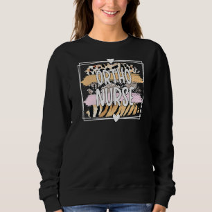 Ortho Nurse Orthopaedic Nurse Ortho Nursing Week Sweatshirt