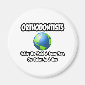 Orthodontists...Making the World a Better Place Magnet
