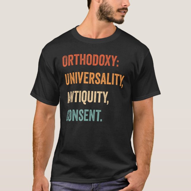 Orthodoxy Orthodoxy Universality, Antiquity, Conse T-Shirt (Front)