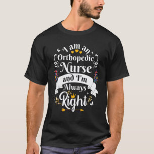 Orthopaedic Nurse Always Right   Appreciation For  T-Shirt