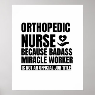 Orthopaedic nurse because badass miracle worker is poster