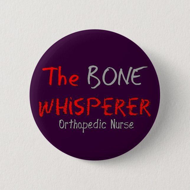 Orthopaedic Nurse "THE BONE WHISPERER" 6 Cm Round Badge (Front)