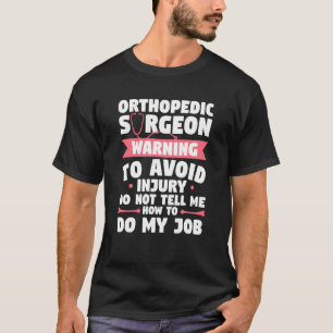 Orthopaedic Surgeon Warning To Avoid Injury Do Not T-Shirt