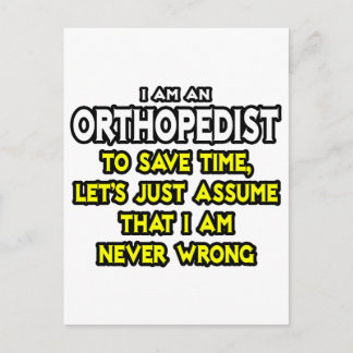Orthopaedist...Assume I Am Never Wrong Postcard