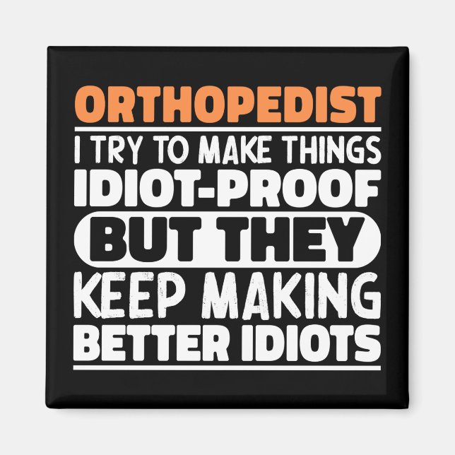 Orthopaedist I Try To Make Things Funny Sayings  Magnet (Front)