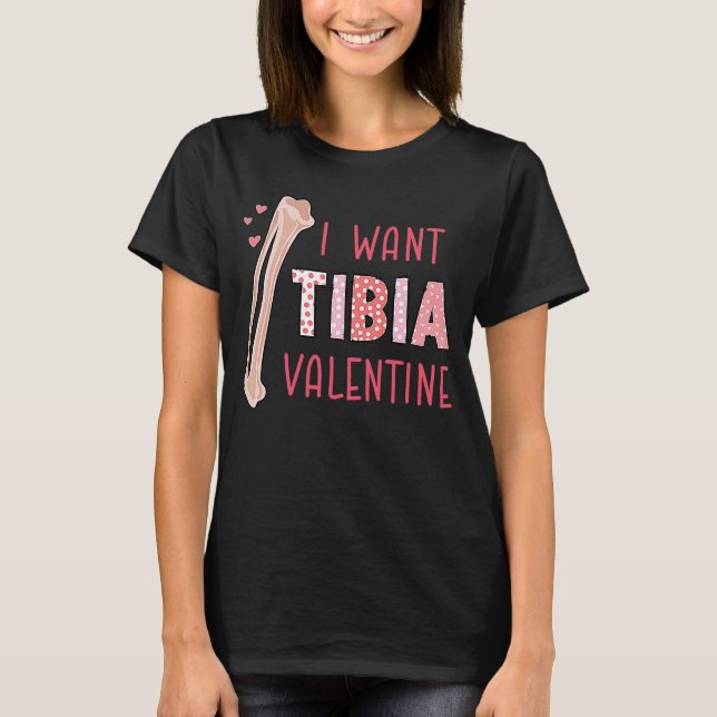 Orthopedic Radiology Surgeon I Want Tibia Your Val T-Shirt (Front)