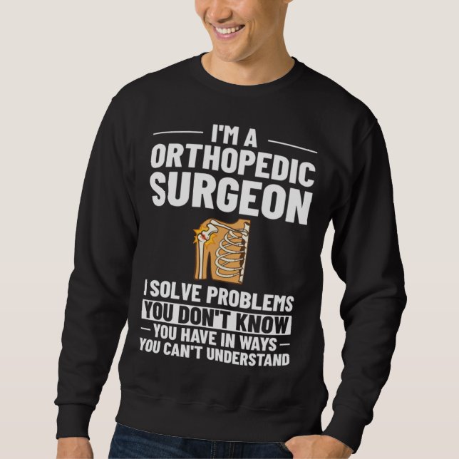 Orthopedic Surgeon Bone Orthopedist Medical Doctor Sweatshirt (Front)