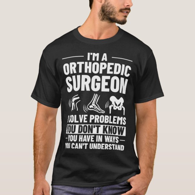 Orthopedic Surgeon Bone Orthopedist Medical Doctor T-Shirt (Front)