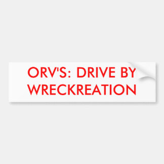 ORV'S: DRIVE BYWRECKREATION BUMPER STICKER