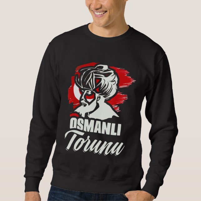 Osmanli Torunu Ottoman Empire Istanbul Türkiye Tur Sweatshirt (Front)