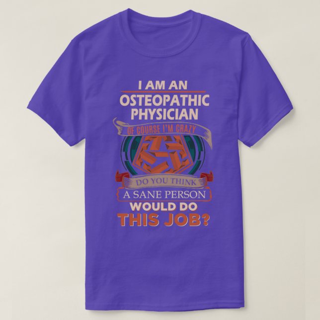 Osteopathic Physician Sane Person Gift Item T-Shirt (Design Front)