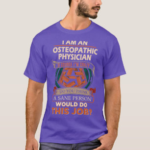 Osteopathic Physician Sane Person Gift Item T-Shirt
