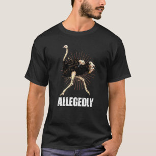 Ostrich Birdwatcher Birdwatching Allegedly Ostric T-Shirt
