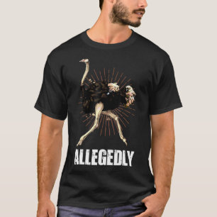 Ostrich Birdwatcher Birdwatching Allegedly Ostric T-Shirt