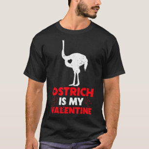 Ostrich Is My Valentine Funny Ostrich Bird Valenti T-Shirt