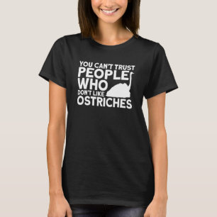 Ostrich People Who Don't Like Ostriches Ostrich T-Shirt