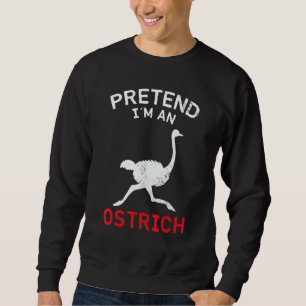 Ostrich Pretend I´m An Ostrich Sweatshirt