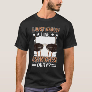 Ostrich Quote Bird I Just Really Like Ostriches T-Shirt