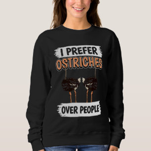 Ostrich Quote Bird I Prefer Ostriches Over People Sweatshirt