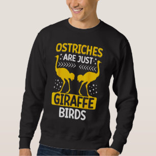 Ostriches Are Just Giraffe Birds Ostriches Are Gir Sweatshirt