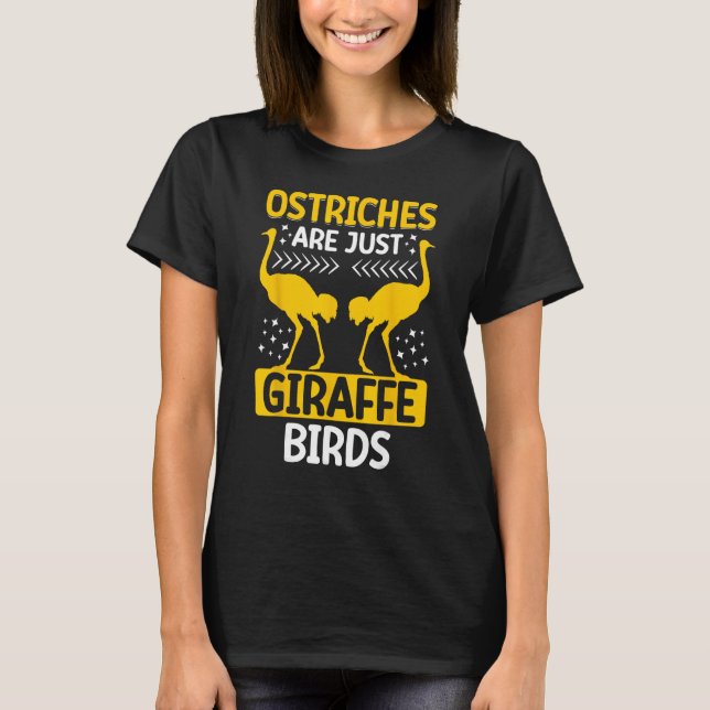 Ostriches Are Just Giraffe Birds Ostriches Are Gir T-Shirt (Front)