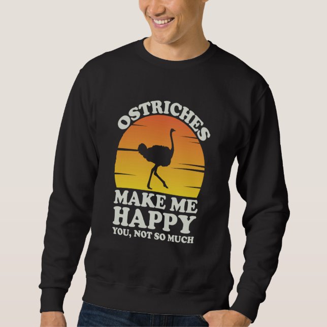 Ostriches Make Me Happy Ostrich Clothes Ostrich Sweatshirt (Front)
