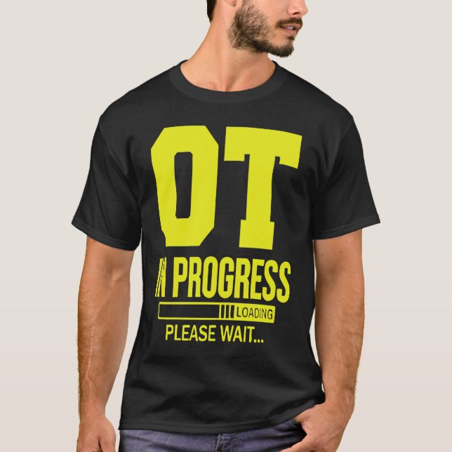 OT In Progress Loading u2013 Occupational Therapy  T-Shirt (Front)