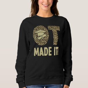 Ot Made It Occupational Therapy Degree Graduation Sweatshirt