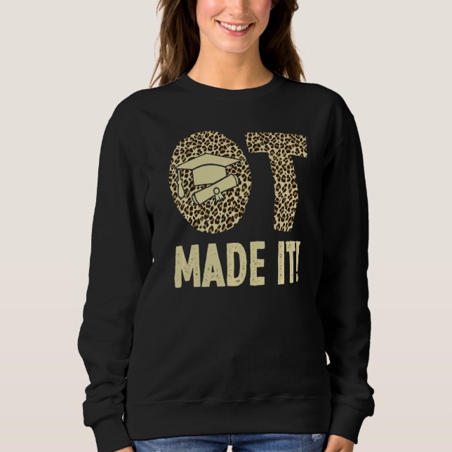 Ot Made It Occupational Therapy Degree Graduation  Sweatshirt (Front)