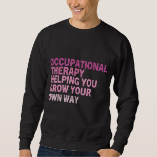Ot Occupational Therapy Quote Therapist Cota Thera Sweatshirt