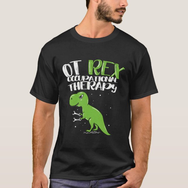 Ot Rex Occupational Therapy Occupational Therapist T-Shirt (Front)