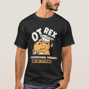 OT Rex OCCUPATIONAL THERAPY REX Dinosaur Therapist T-Shirt