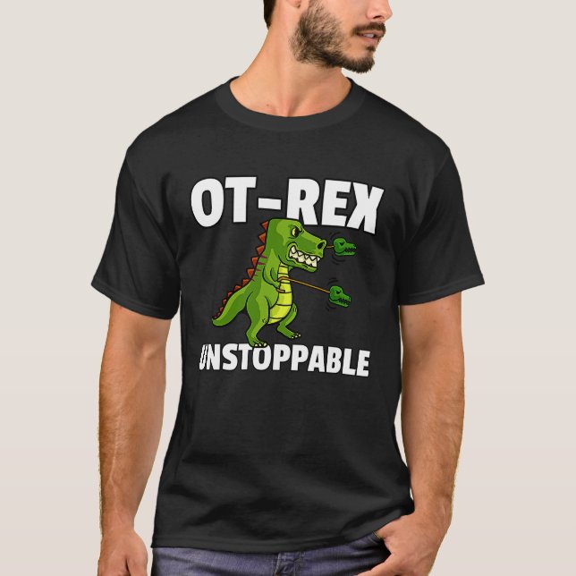 OT Rex Unstoppable Occupational Therapy Therapist  T-Shirt (Front)
