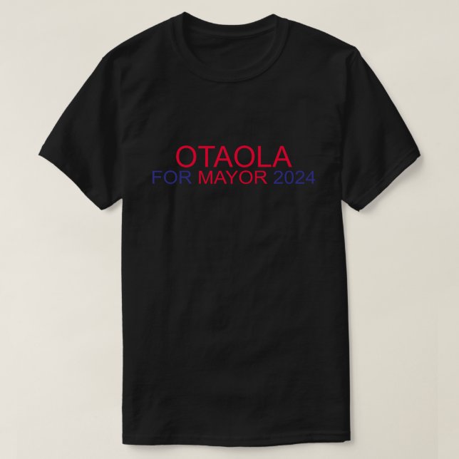 Otaola for mayor 2024 T-Shirt (Design Front)